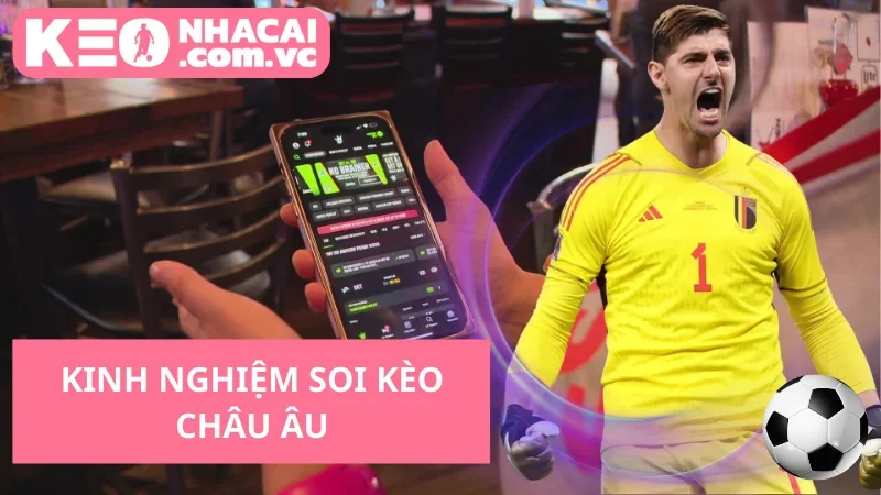 Kinh Nghiệm Soi Kèo Châu Âu