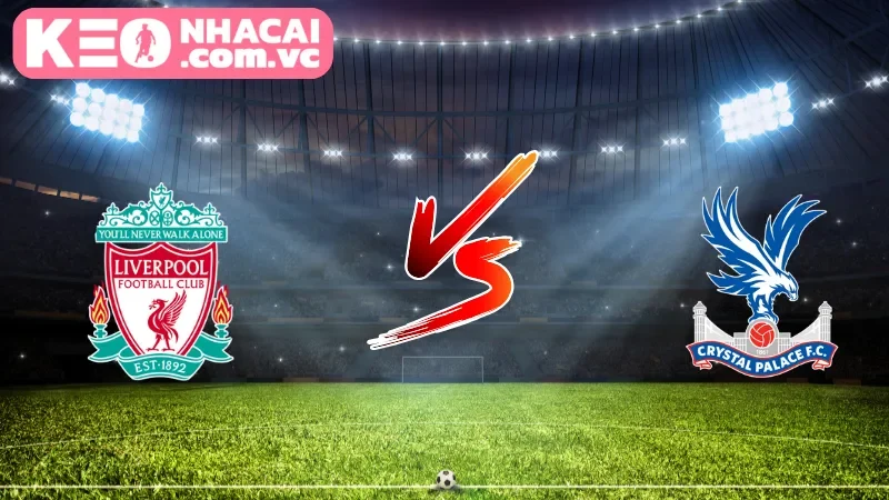 Cái nhìn toàn cảnh về trận cầu Liverpool vs Crystal Palace